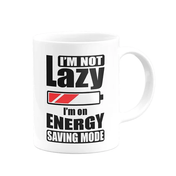 "I’m not Lazy I’m on Energy Saving Mode..."Printed Ceramic White Mug.