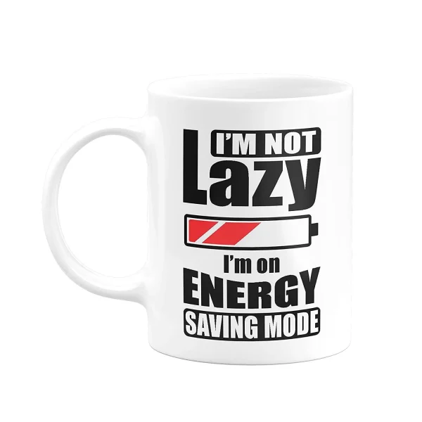 "I’m not Lazy I’m on Energy Saving Mode..."Printed Ceramic White Mug. - Image 2